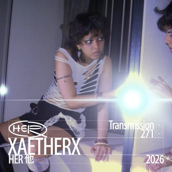 HER 他 Transmission 271: XAETHERX