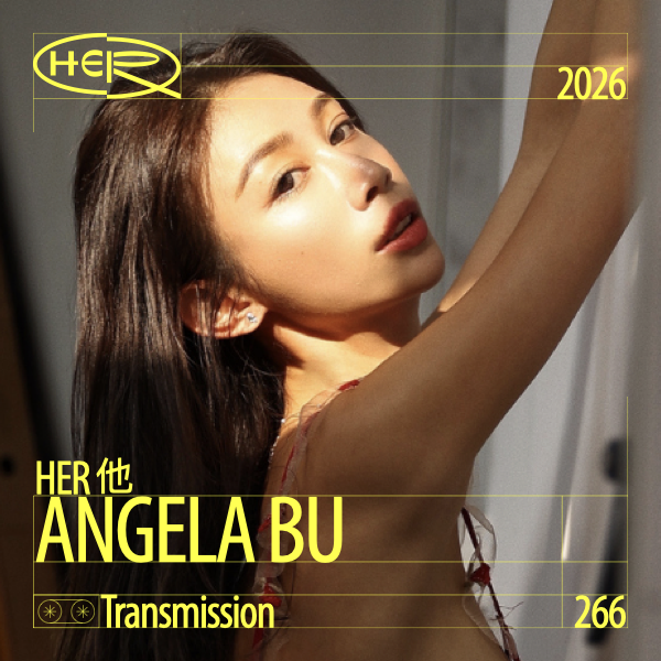 HER他 Transmission 266: ANGELA BU