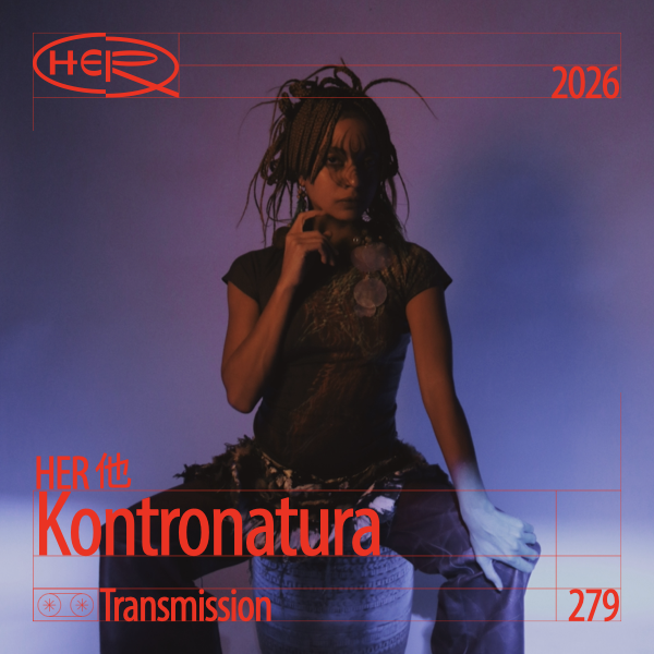 HER他 Transmission 279: Kontronatura / Live at Kwia