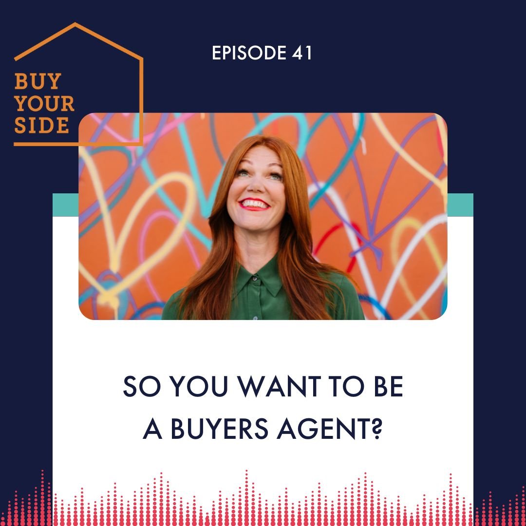 Ep 41. So You want to be a Buyer’s Agent?