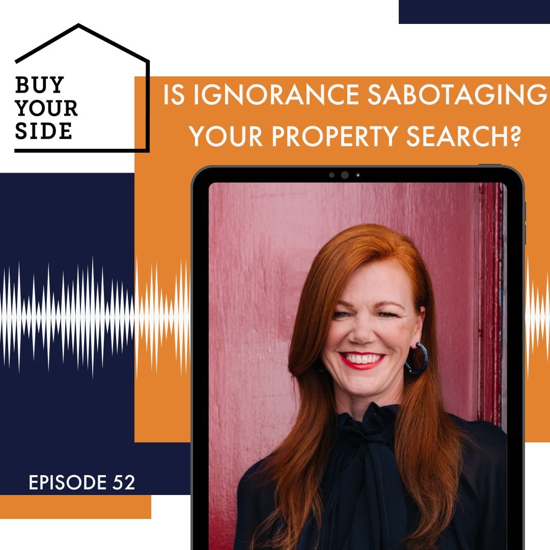 Ep.52 Is Ignorance Sabotaging Your Property Search