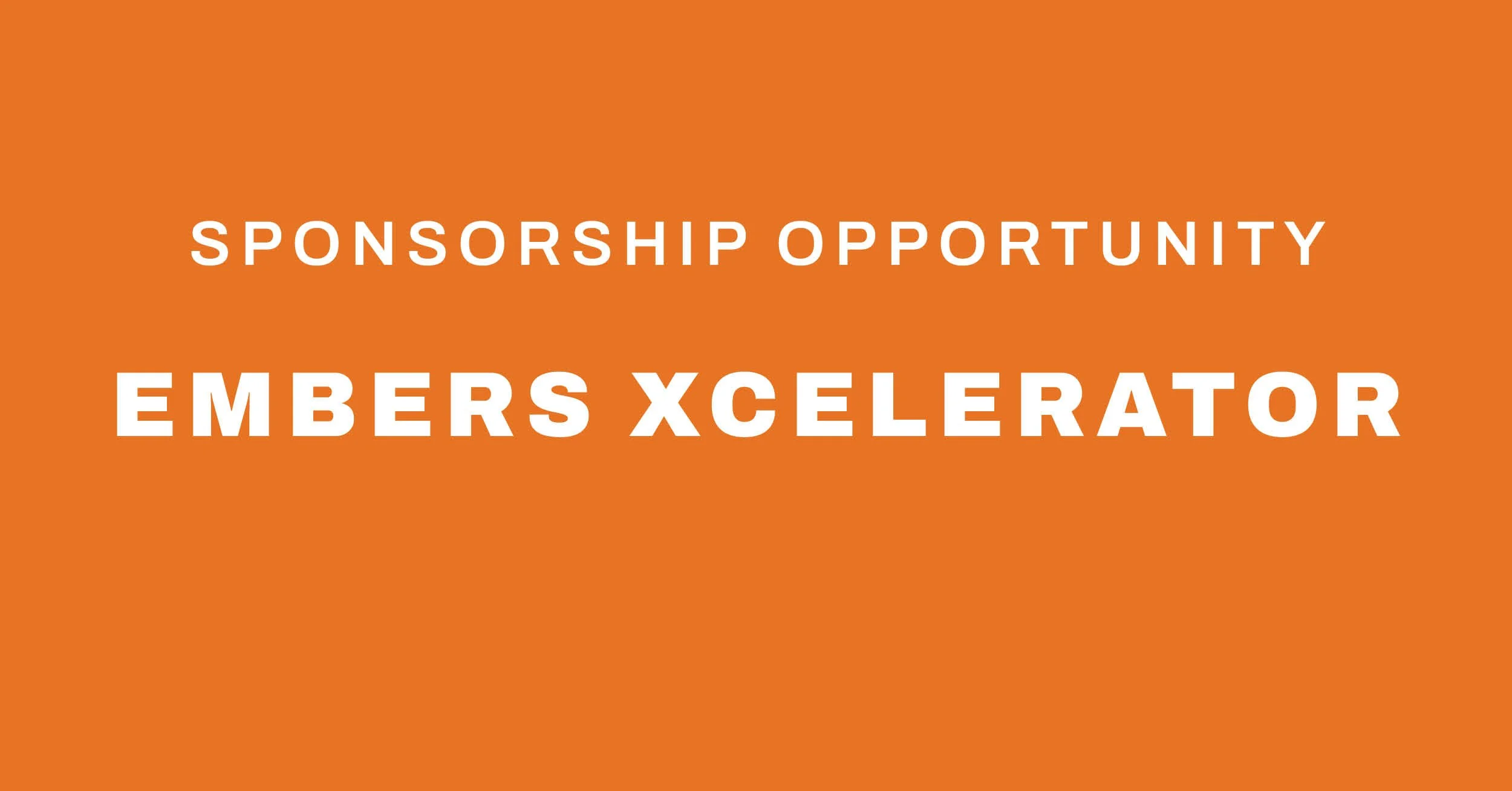 Sponsorship Opportunity: Embers Xcelerator