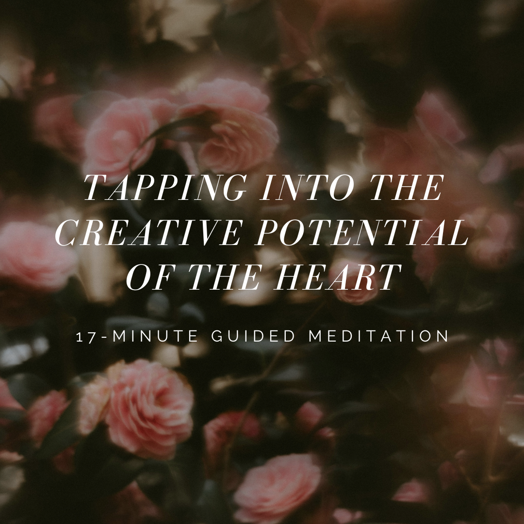 Tapping Into the Creative Potential of the Heart: 17-Minute Guided Meditation