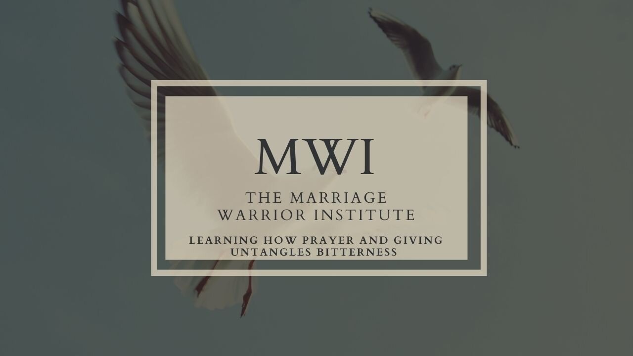 Video 5: Learning How Prayer and Giving Untangles Bitterness