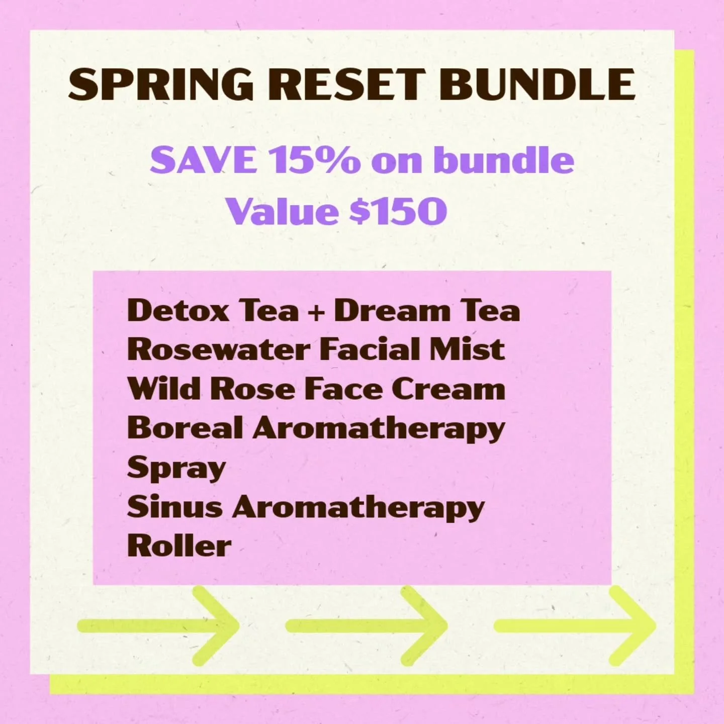❄️✨&nbsp;Winter Wellness Part 4/5 &mdash; Ritual + Bundle: Your Spring Reset Kit

March Wellness calls for renewal! Embrace our 6-item spring ritual kit designed to detox, hydrate, relax, and lift your mood.&nbsp;Save 15% when you bundle! Regularly $
