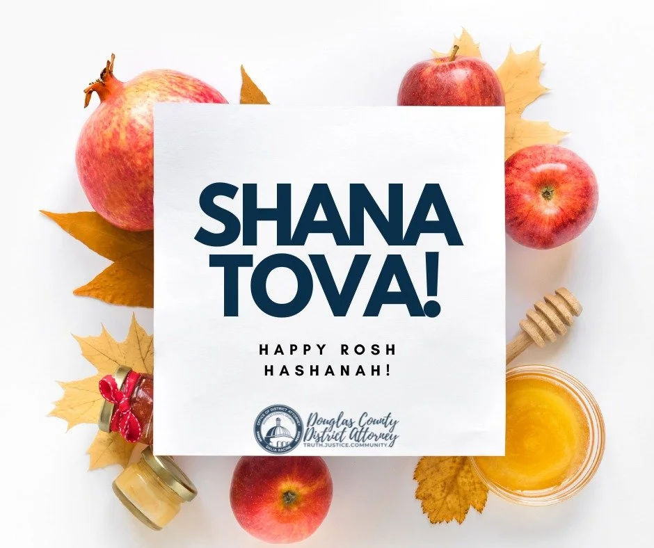 Shana Tova! The Douglas County District Attorney&rsquo;s Office wishes a joyful and peaceful New Year to all within our community who are celebrating Rosh Hashanah.