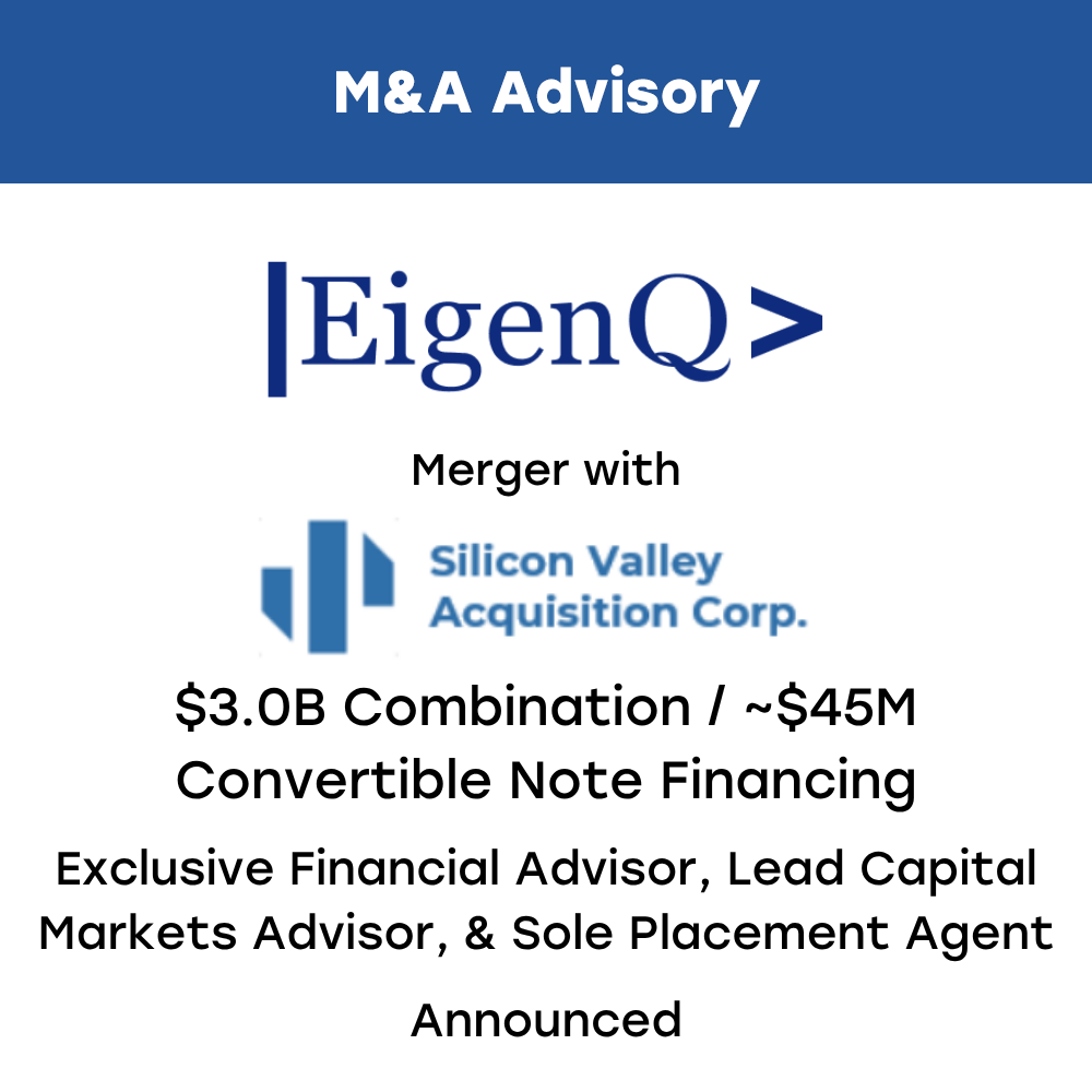 Announcement about M&A advisory merger between EigenQ and Silicon Valley Acquisition Corp., including details about a $3 billion combination, approximately $45 million convertible note financing, and the roles of exclusive financial advisor, lead capital markets advisor, and sole placement agent.