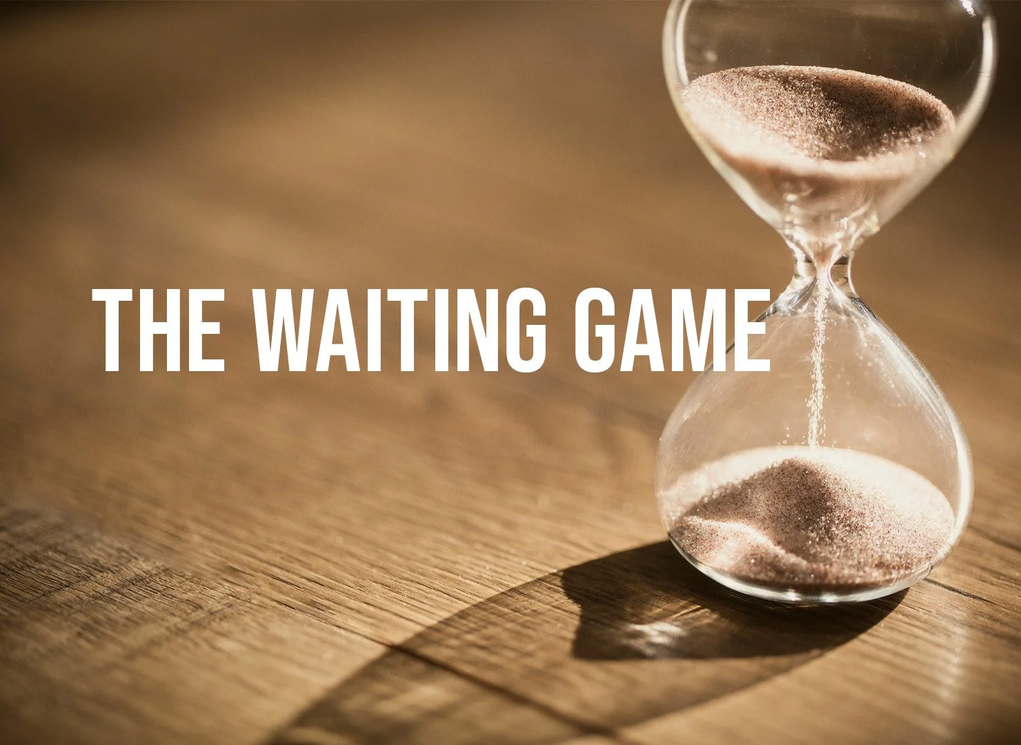 The Waiting Game Can Be a Losing Game