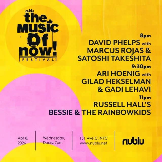 NYC - We'll be at the Nublu Jazz Festival on Wednesday, showtime is 9:30. With Gilad Hekselman and Matt Penman.