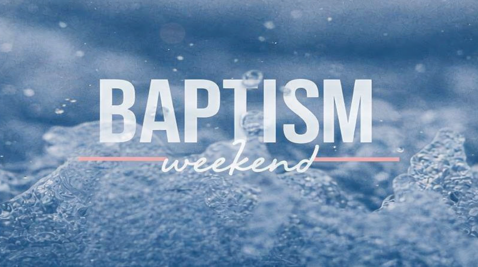 Baptisms (easter WEEKEND)