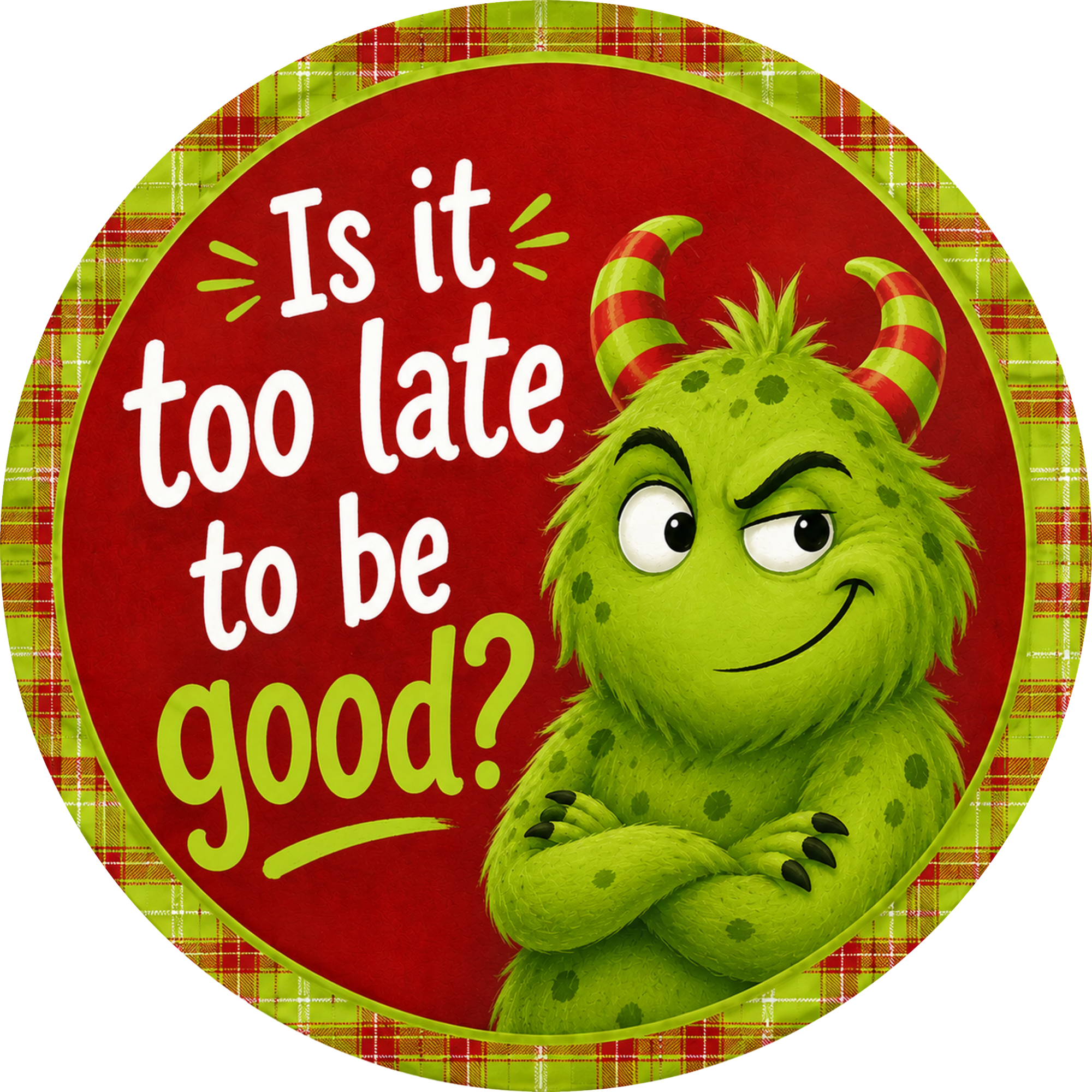 Is it too late to be Good Christmas Monster Sign, Wreath Attachment or Door Hanger