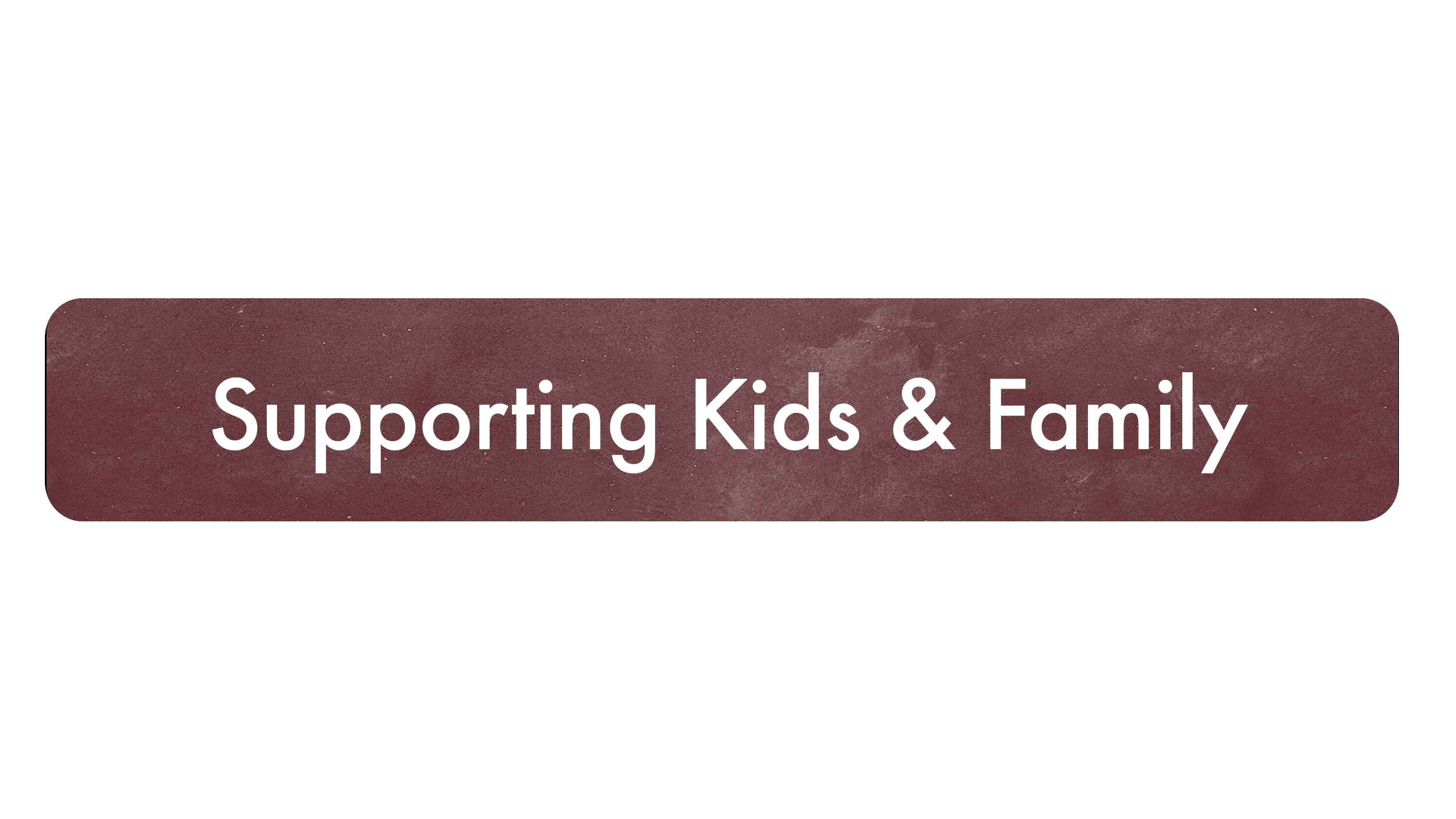 Supporting Kids & Family on burgundy background