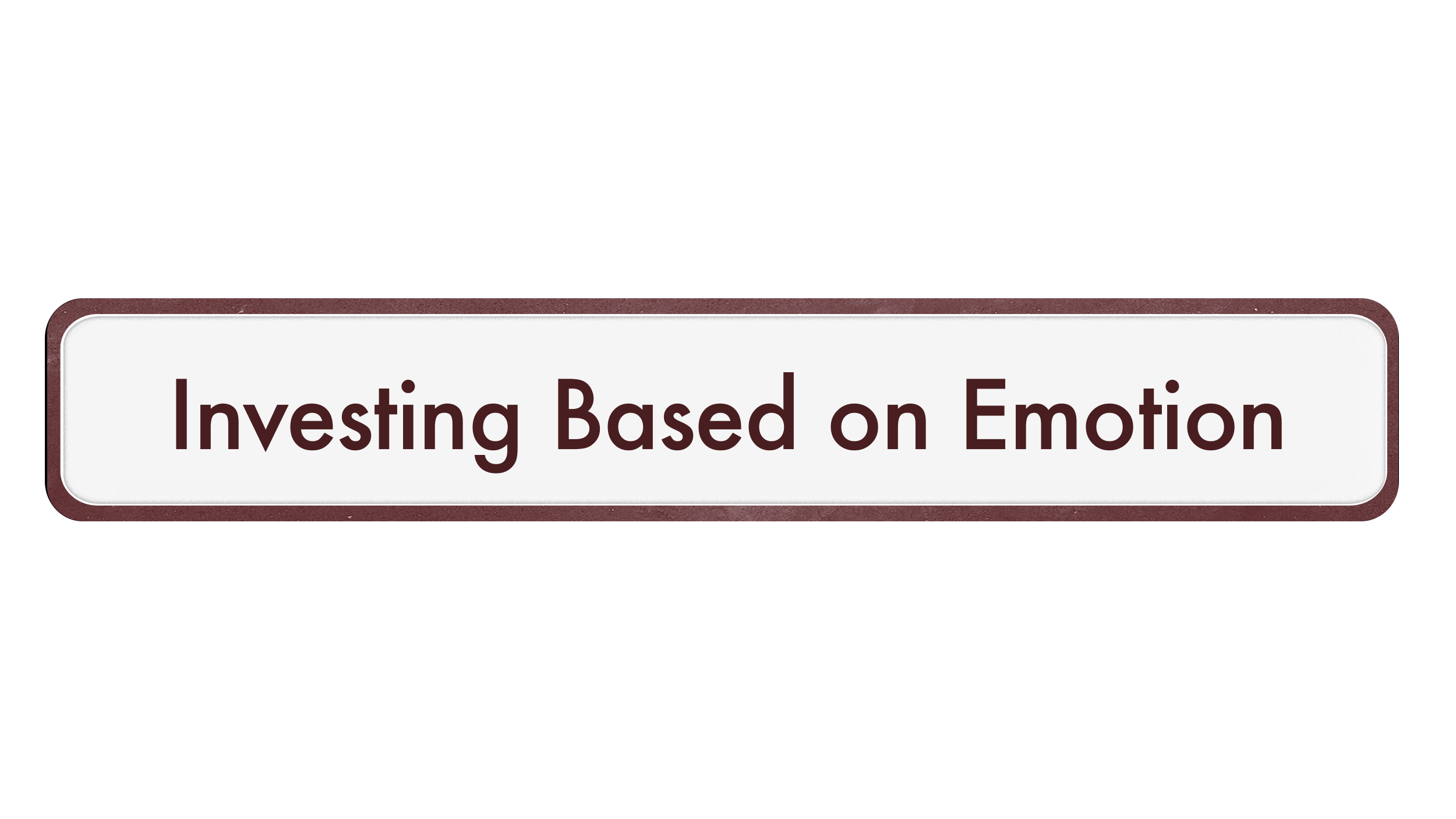 Close-up of a black rectangular button with rounded corners, featuring the text 'Investing Based on Emotion' in dark red.