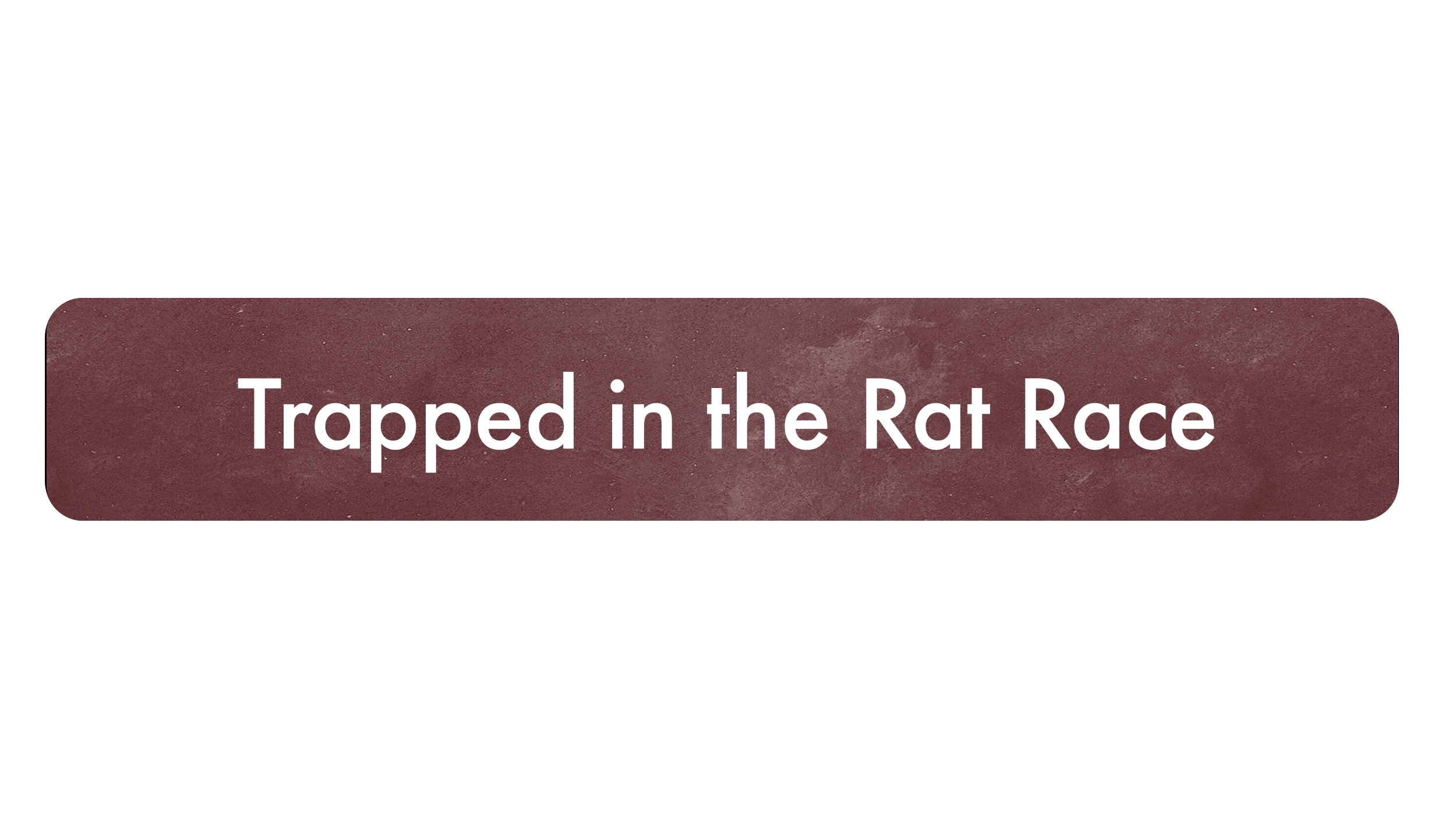 A graphic with the text "Trapped in the Rat Race" on a maroon background.