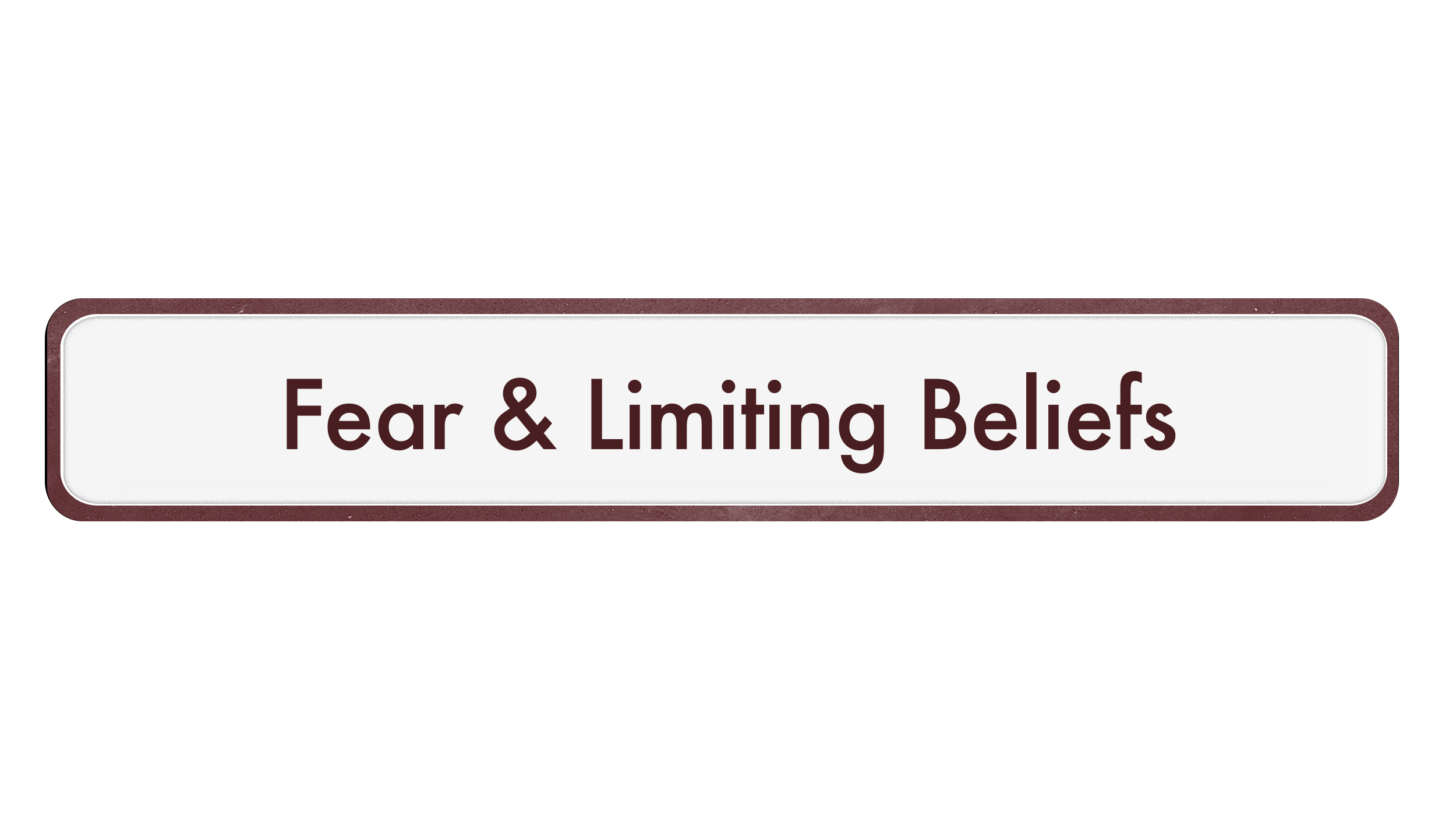 A rectangular sign with a maroon border and black background that reads 'Fear & Limiting Beliefs' in burgundy text.