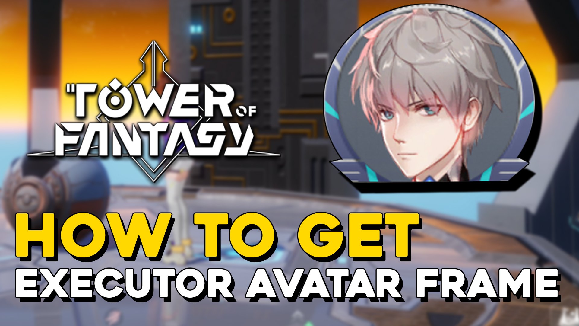 Tower Of Fantasy How To Get The Executor Avatar Frame.jpg