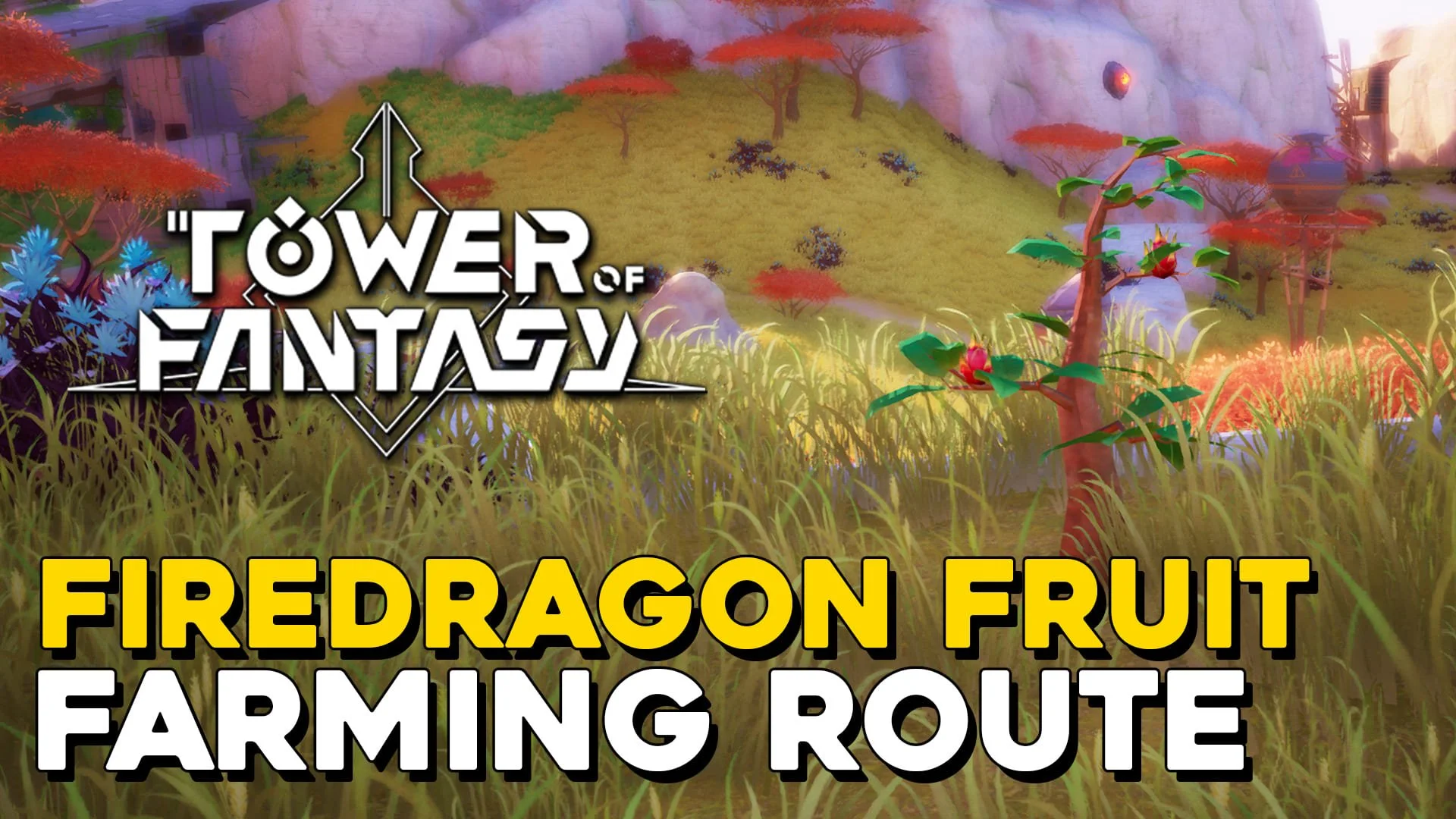 Tower Of Fantasy Firedragon Fruit Farming Route (Firedragon Fruit Locations).jpg