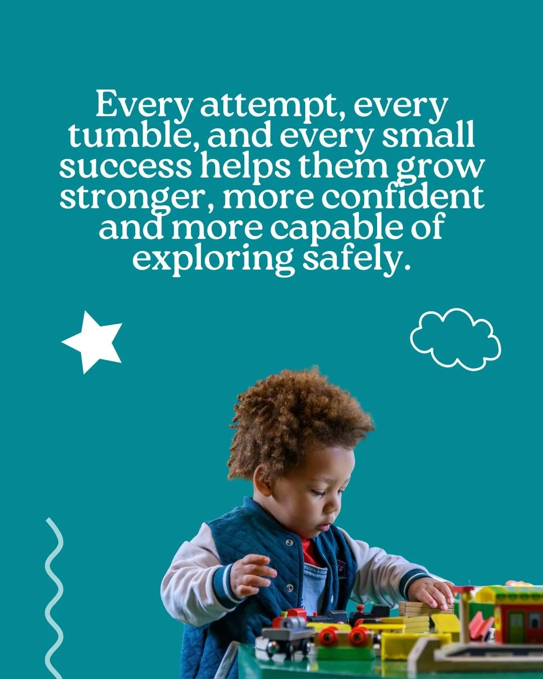 From running and jumping to climbing and exploring, every tumble and stumble is a step toward independence, confidence and growth. 

Watching them test their limits and discover what they can do is all part of the amazing journey of childhood.