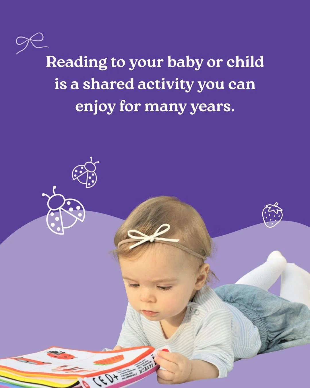 From the very beginning, reading together supports language development, strengthens listening skills, and builds a sense of comfort and connection. Even newborns benefit from hearing your voice and the rhythm of words