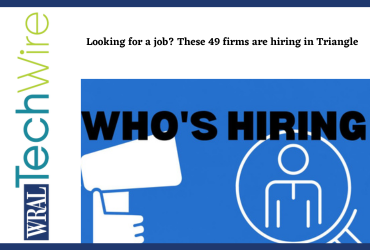 Looking for a job? These 49 firms are hiring in Triangle