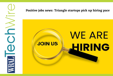Positive jobs news: Triangle startups pick up hiring pace