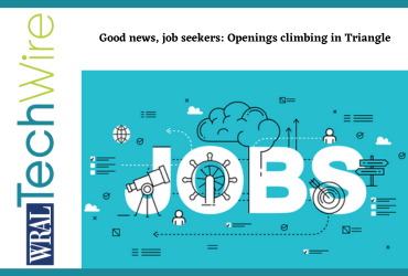 Good news, job seekers: Openings climbing in Triangle