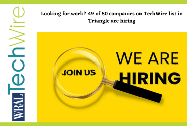 Looking for work? 49 of 50 companies on TechWire list in Triangle are hiring