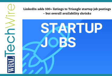 LinkedIn adds 100+ listings to Triangle startup job postings – but overall availability shrinks