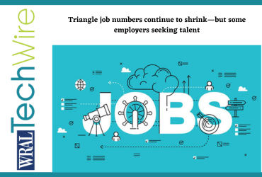 Triangle job numbers continue to shrink—but some employers seeking talent