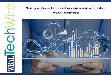 Triangle job market is a roller coaster – AI will make it worse, report says
