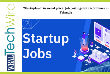 ‘Startupland’ in weird place: Job postings hit record lows in Triangle