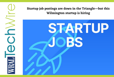 Startup job postings are down in the Triangle—but this Wilmington startup is hiring