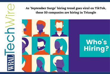 As ‘September Surge’ hiring trend goes viral on TikTok, these 50 companies are hiring in Triangle