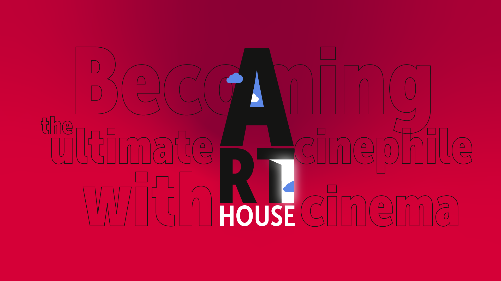 Becoming The Ultimate Cinephile With Arthouse Cinema