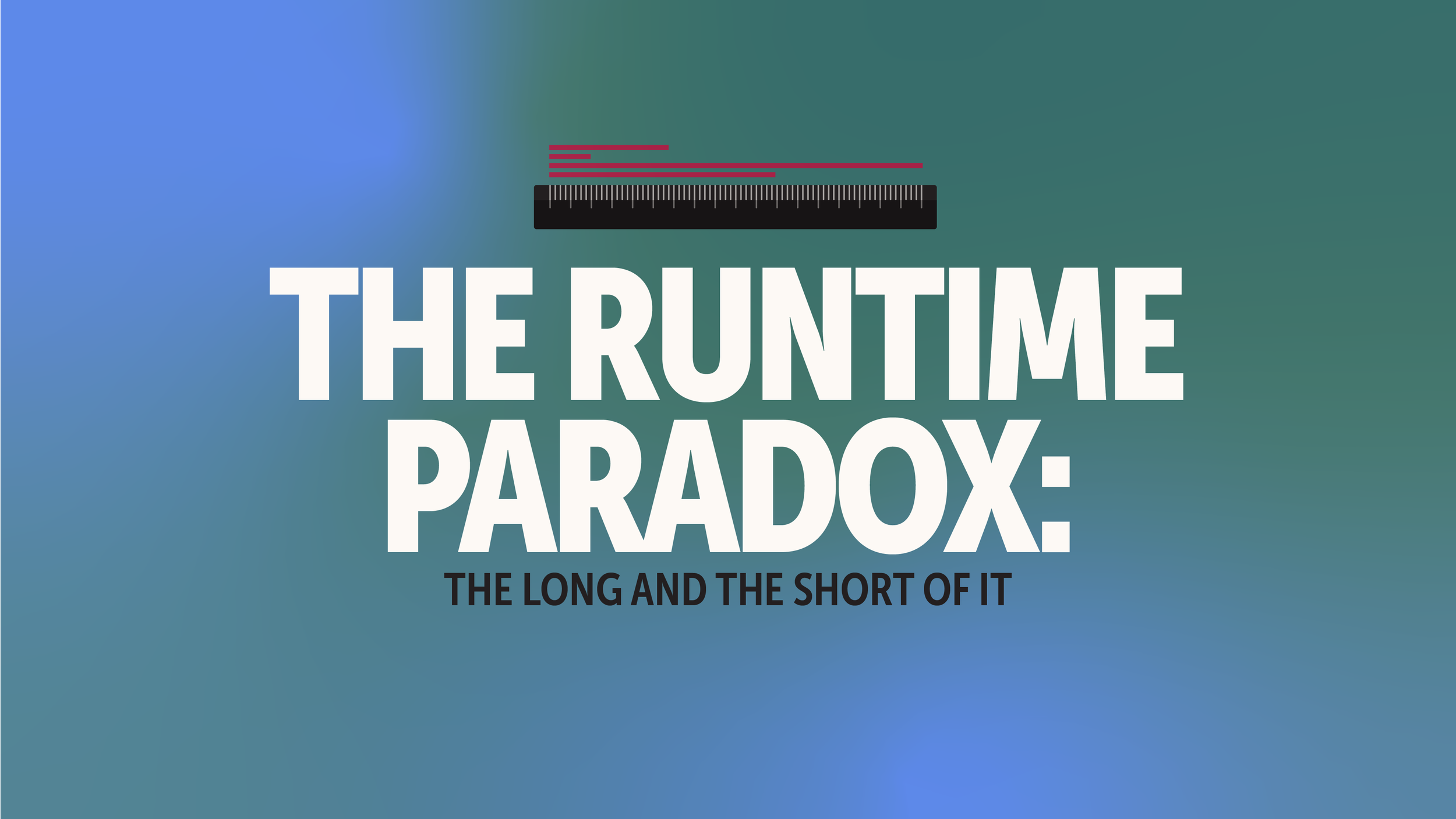 The Runtime Paradox: The Long And The Short Of It
