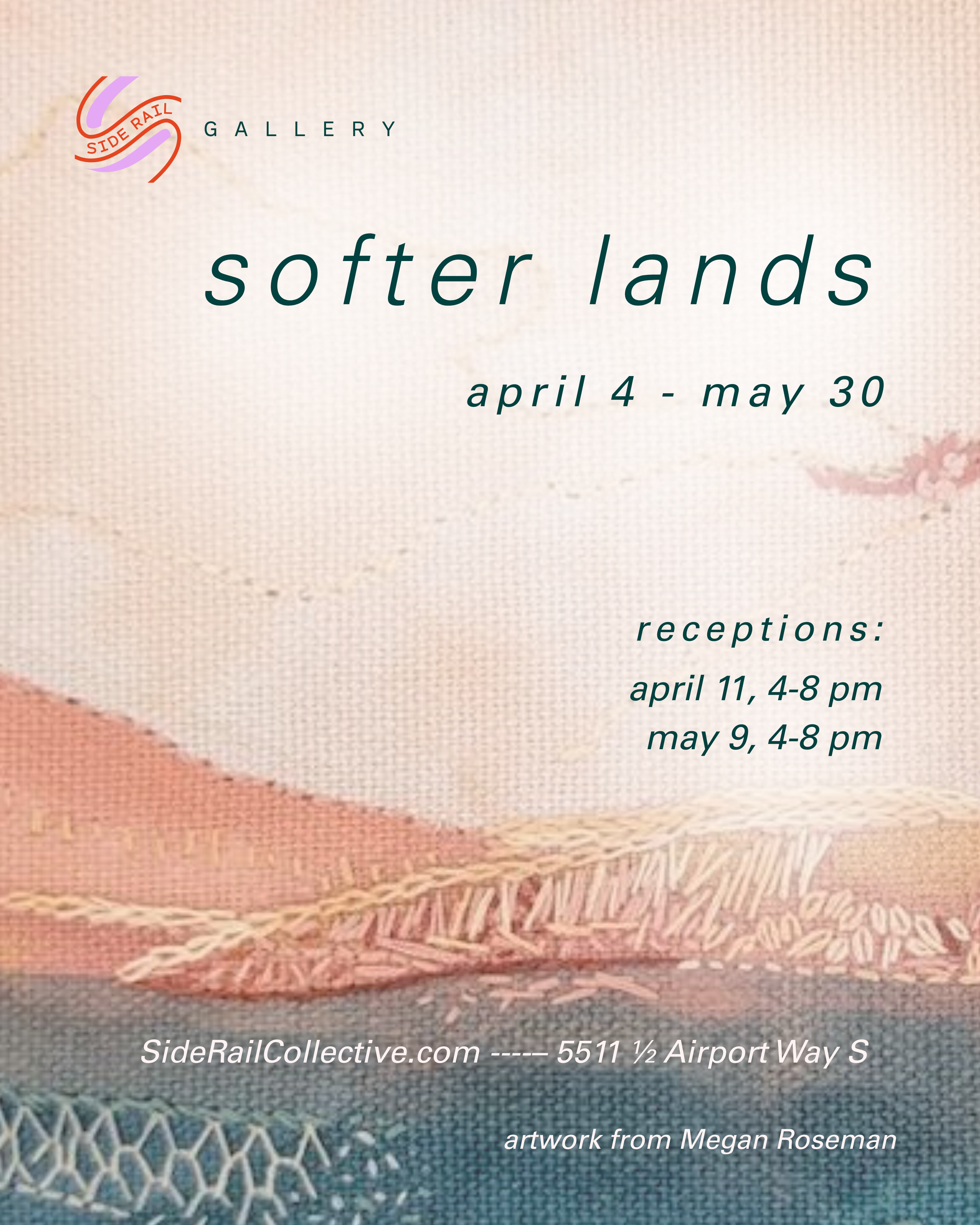 An art exhibition poster titled "Softer Lands" at Side Rail Gallery, running from April 4 to May 30. Receptions are on April 11 and May 9 from 4 to 8 pm. The gallery is located at 5511 ½ Airport Way S. The artwork is by Megan Roseman, with a textured, pastel-colored background including abstract landscape imagery.