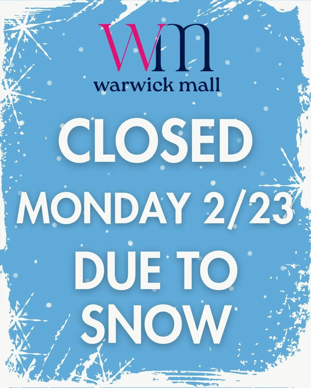 Warwick Mall will be closed tomorrow, Monday 2/23, due to the snowstorm. 

We hope everyone stays safe and warm! ❄️ ☃️