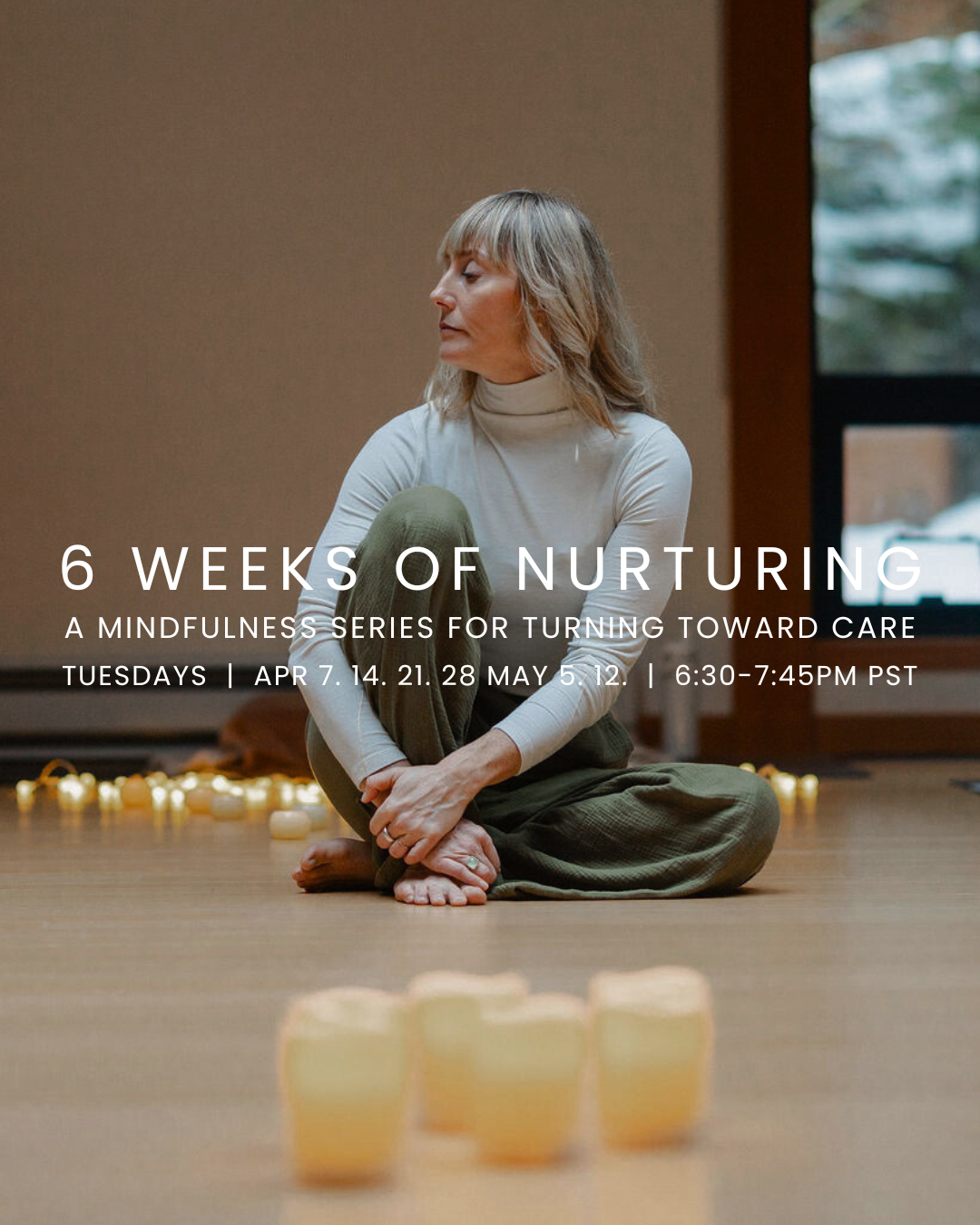 6 Weeks of Nurturing: A Mindfulness Series for Turning Toward Care | Apr 7 -  May 12, 2026