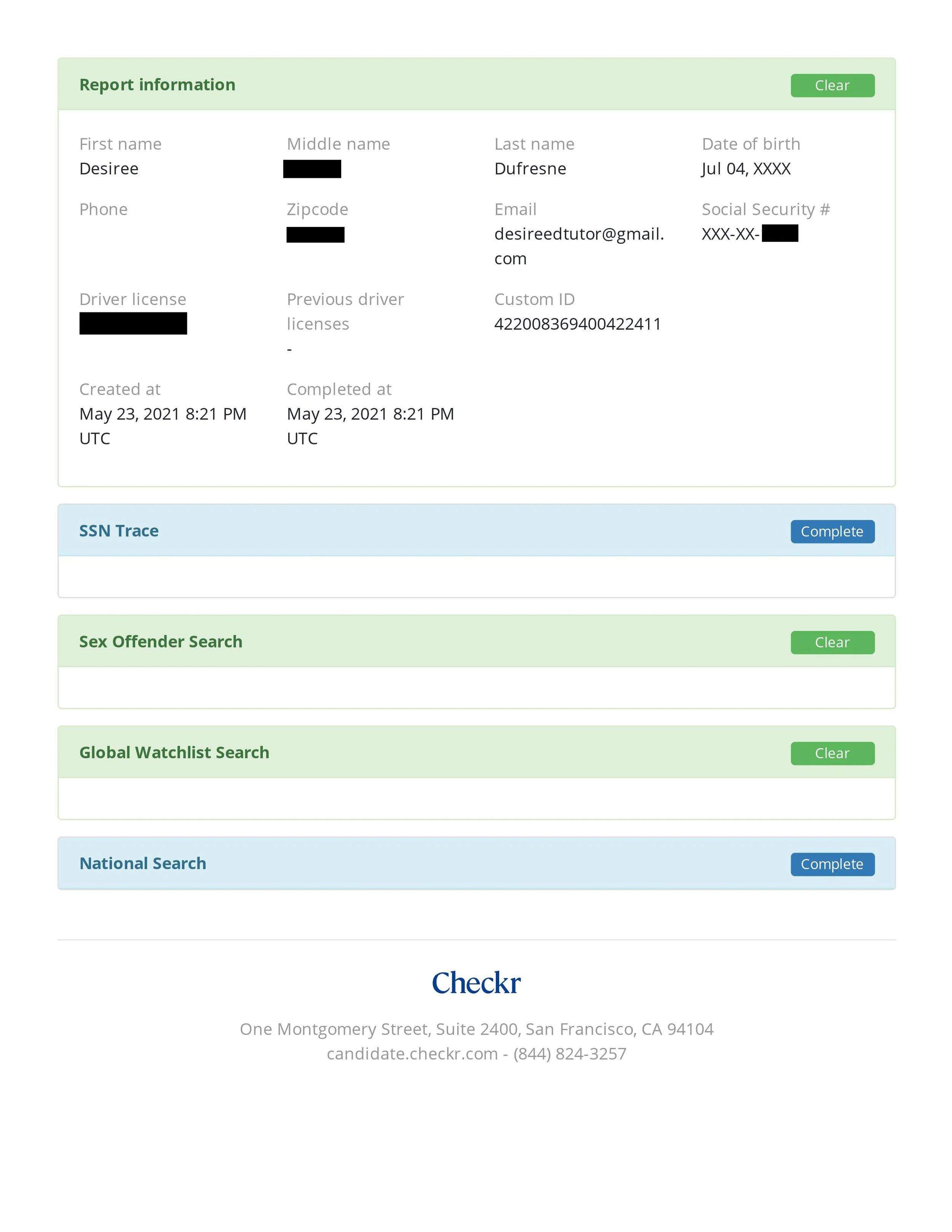 PROVIDER: Checkr (https//help.checkr.com).
SCREENING TYPE: Comprehensive Background Check.
CANDIDATE: Desiree N. Dufresne.
IDENTITY VERIFIED: Yes.
DATE: 23 May 2021.
RESULTS: Clear.
— https://help.checkr.com