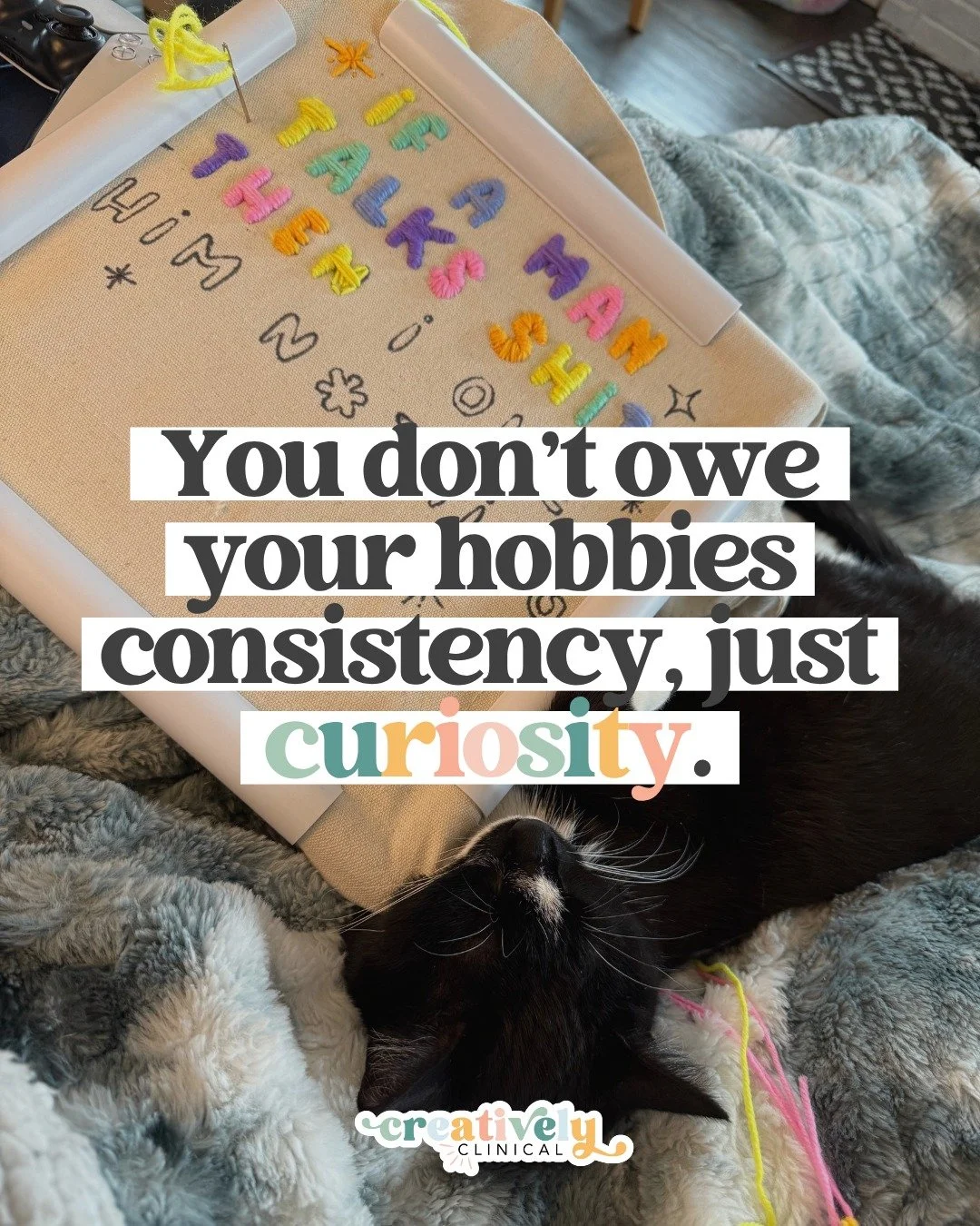 You don&rsquo;t have to finish the painting, or stick to one medium, or turn your craft into a side hustle. Your hobbies exist to bring you joy, not to prove your productivity.

So pick up that half-finished embroidery, doodle in the margins, try a n