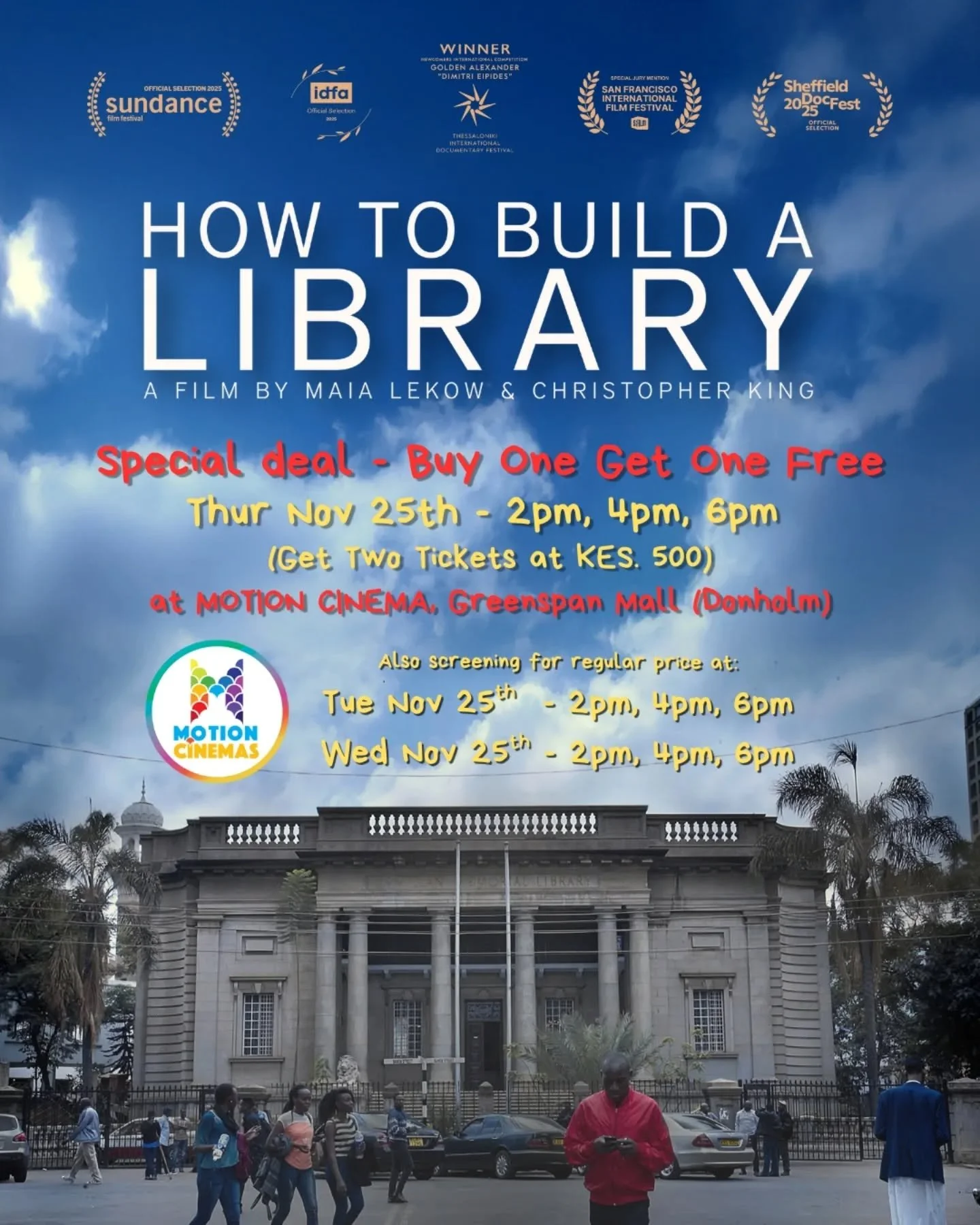 🍿 Nairobi, here&rsquo;s your mid-week movie plan!

If you&rsquo;ve been meaning to catch How To Build A Library, this is the moment.

🎟️ MOTION CINEMA &mdash; BUY ONE GET ONE FREE!
 Thu, Nov 27 &rarr; 2:00 PM, 4:00 PM, 6:00 PM

Get 2 tickets for KE