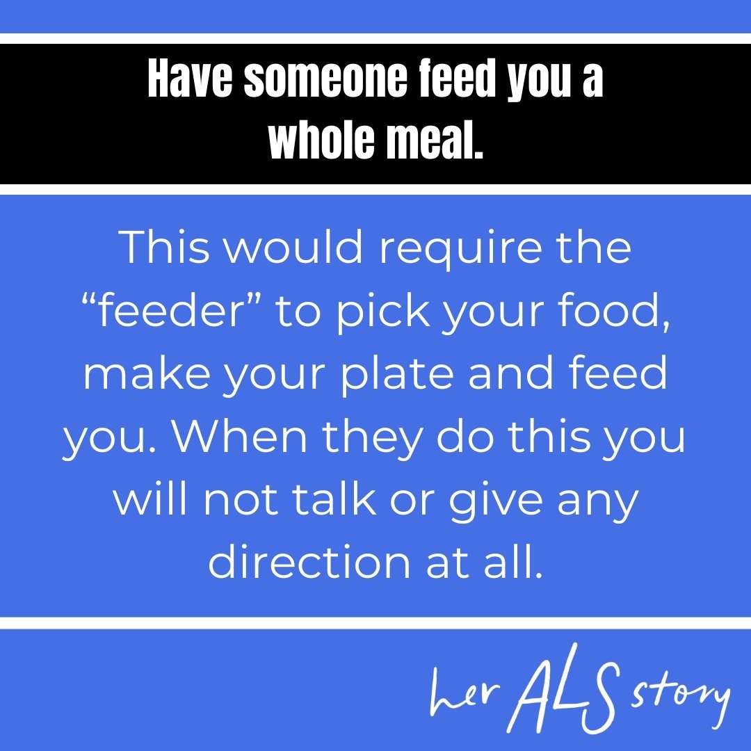 How to Get a Taste of Life with ALS! Her ALS Story wanted to give everyone a chance to taste what it&rsquo;s like to have ALS. It&rsquo;s hard to truly understand what we go through so we put together a series of challenges to give you a glimpse of s
