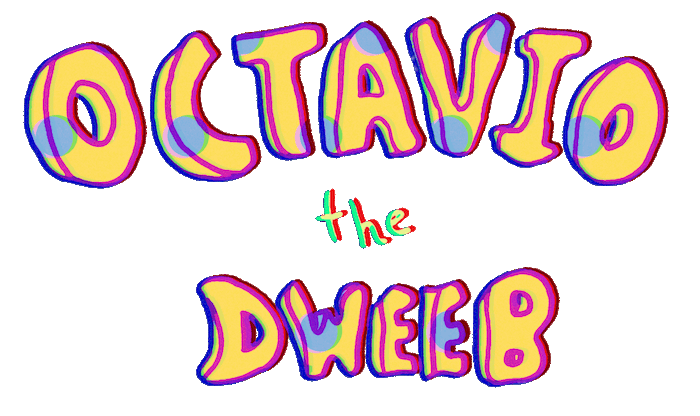 OCTAVIO the Dweeb
