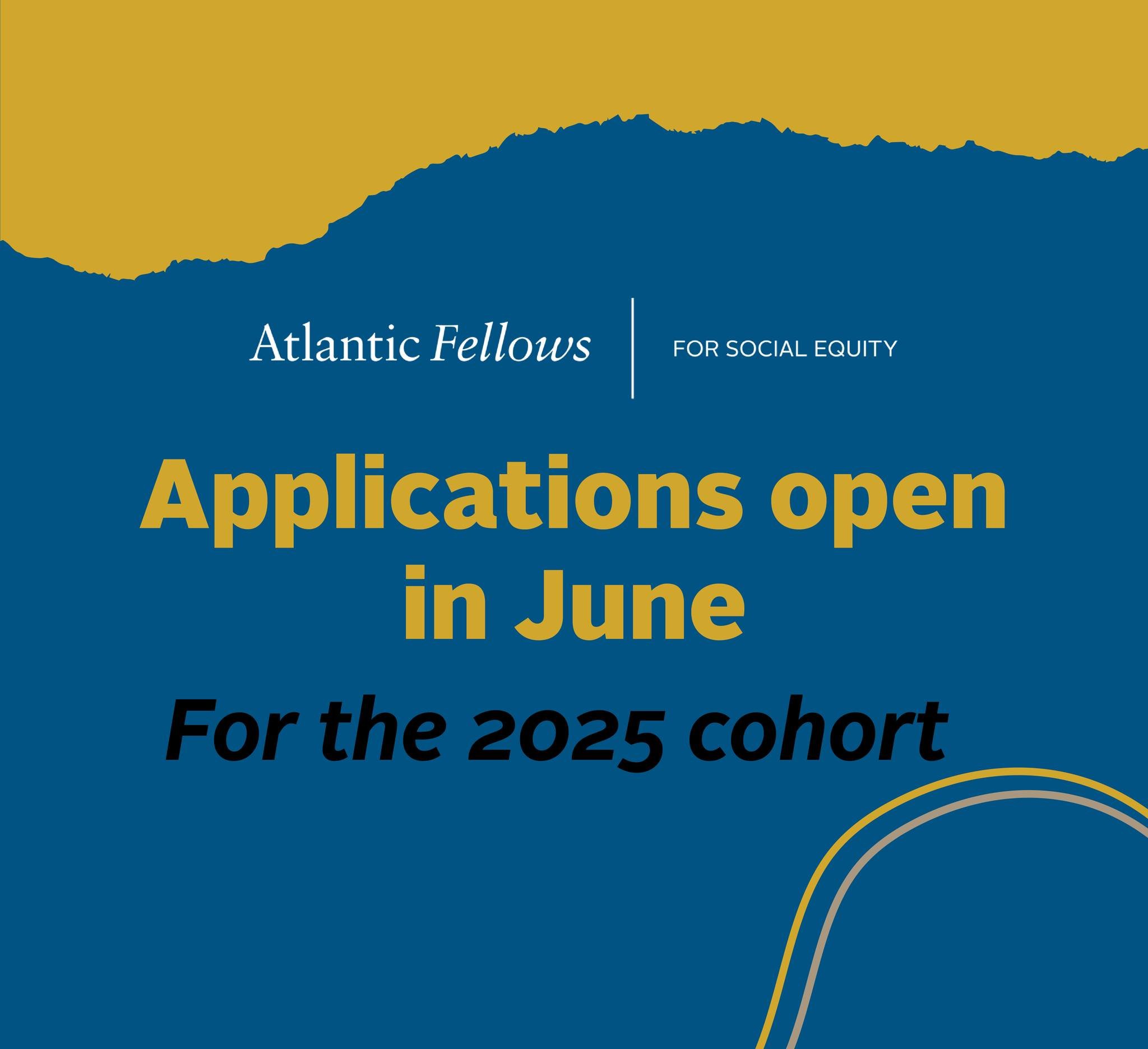 Looking to apply for the 2025 cohort of Atlantic Fellows for Social Equity? 
Applications open in June. 

Visit the AFSE website to subscribe to our Enewsletter to get application info straight to your inbox.