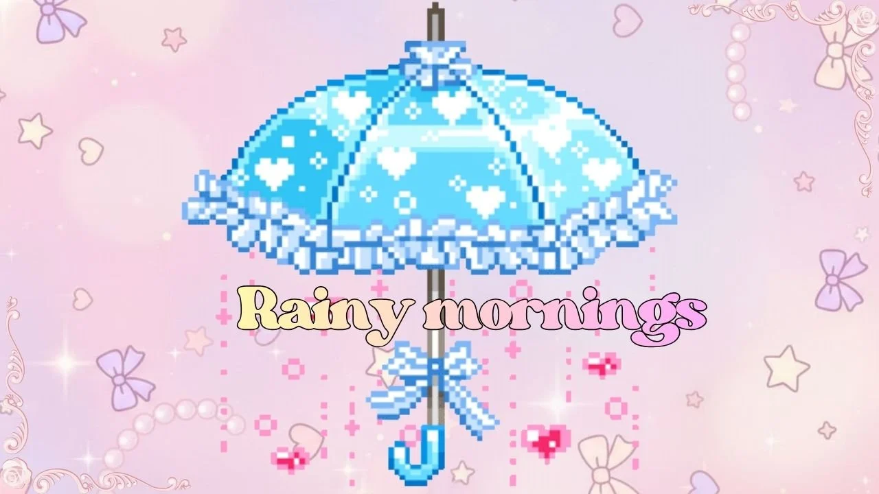 ☂️Rainy Mornings💧