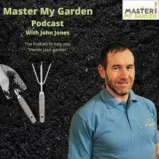 Cover of Master My Garden Podcast featuring John Jones, with gardening tools and a smiling man wearing a blue shirt.