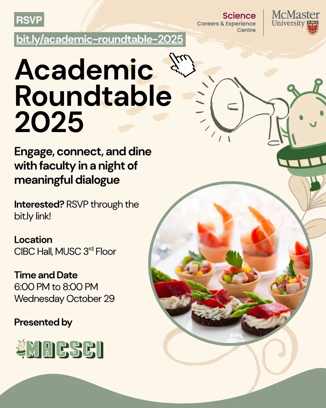 🌟 Academic Roundtable 2025 🌟
Engage, connect, and dine with McMaster Science faculty in an evening of meaningful conversation and connection. 🍴✨

🗓️ Date: Wednesday, October 29
🕕 Time: 6:00 PM &ndash; 8:00 PM
📍 Location: CIBC Hall, MUSC 3rd Flo