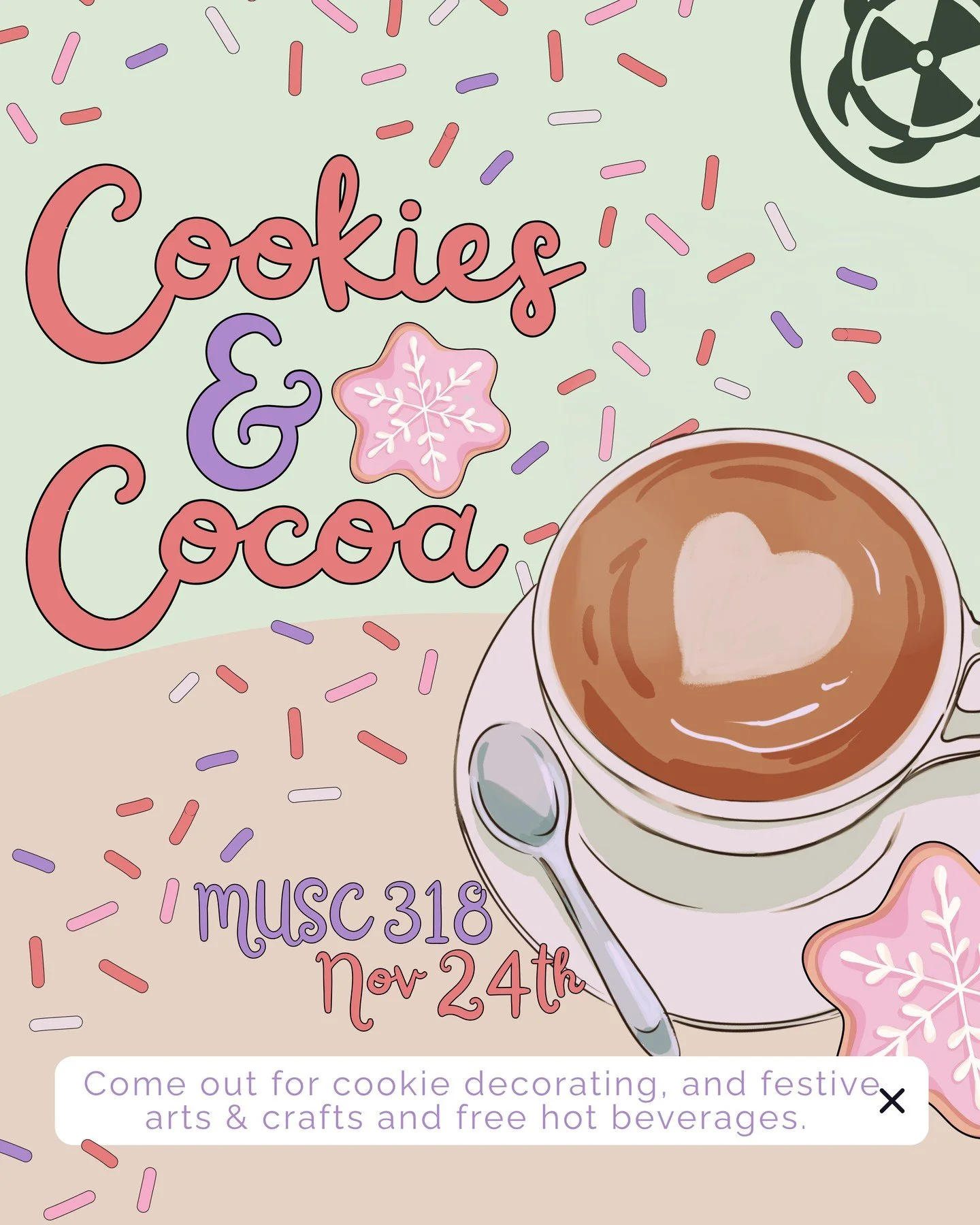 Join us for a cozy Cookies &amp; Cocoa Social on Monday, November 24th from 5-7 PM in MUSC 318! Celebrate the holiday season with cookie decorating, hot beverages, and a festive Christmas movie. Come unwind, get creative, and enjoy some warm hot choc