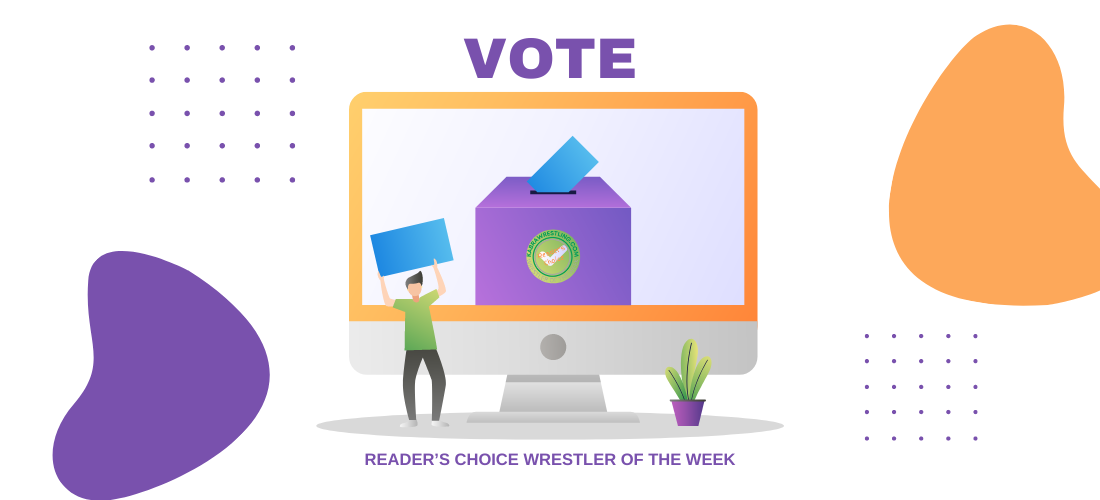 Vote for your Reader’s Choice Wrestler of the Week