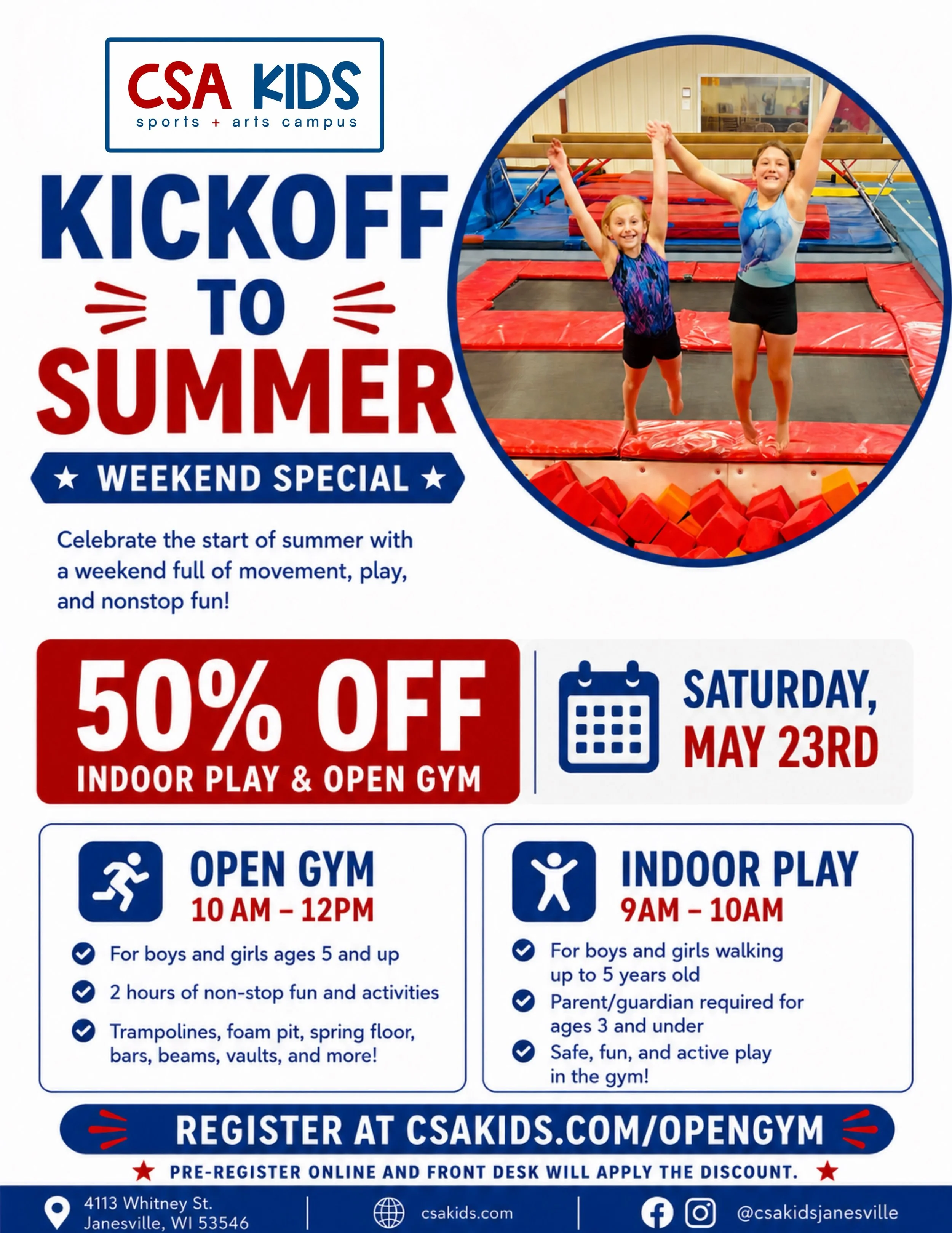 Kick off summer with 50% OFF Indoor Play &amp; Open Gym! ☀️

Join us Saturday, May 23rd for a fun-filled day at CSA Kids.

Indoor Play: 9AM&ndash;10AM
Open Gym: 10AM&ndash;12PM

Register online and the front desk will apply the 50% OFF discount.

Reg
